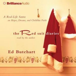 The Red Suit Diaries: A Real-Life Santa on Hopes, Dreams, and Childlike Faith, Ed Butchart