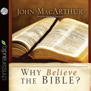 Why Believe the Bible?, John MacArthur