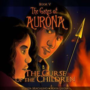 The Curse of the Children: The Gates of Aurona Chapter Book Series, Tonya Macalino