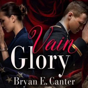 Vain Glory: A Contemporary Romantic Drama, Bryan E. Canter