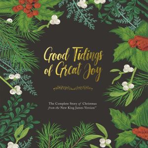 Good Tidings of Great Joy: The Complete Story of Christmas from the New King James Version, Thomas Nelson
