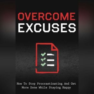 Overcome Excuses and Crush Procrastination as an Entrepreneur: How to Fast Track Your Success, Empowered Living