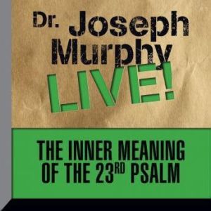 The Inner Meaning of the 23rd Psalm: Dr. Joseph Murphy LIVE!, Joseph Murphy