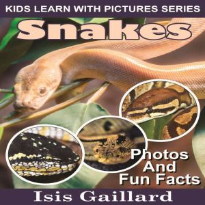 Snakes: Photos and Fun Facts for Kids, Isis Gaillard