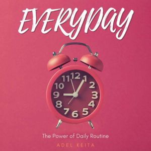 EVERYDAY: The Power Of Daily Routine, Adel Keita