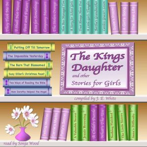 The King's Daughter & Other Stories for Girls, J. E. White