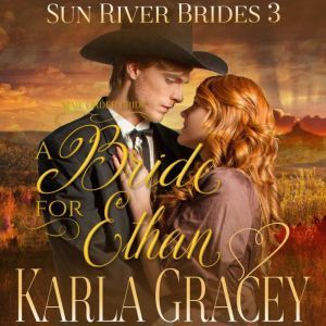 Mail Order Bride - A Bride for Ethan: Sweet Clean Inspirational Frontier Historical Western Romance, Karla Gracey