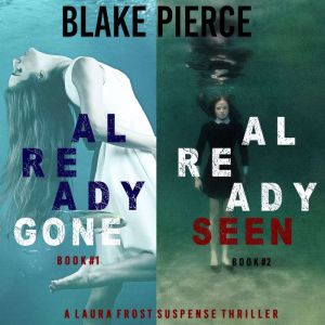 A Laura Frost FBI Suspense Thriller Bundle: Already Gone (#1) and Already Seen (#2), Blake Pierce