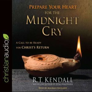 Prepare Your Heart for the Midnight Cry: A Call to be Ready for Christ's Return, R.T. Kendall