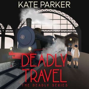 Deadly Travel: A World War II Mystery, Kate Parker