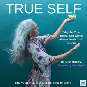 True Self: Find Your True Self And The Soul Of Being, Dr. Denis McBrinn
