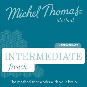 Intermediate French (Michel Thomas Method) audiobook - Full course: Learn French with the Michel Thomas Method, Michel Thomas