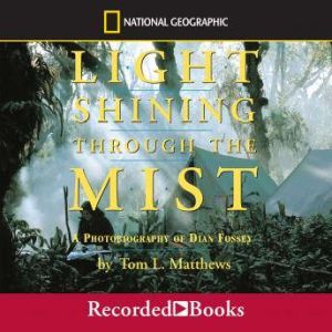 Light Shining Through the Mist: A Photobiography of Dian Fossey, Tom Mathews