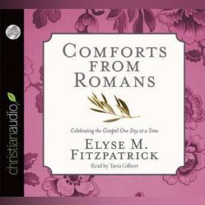 Comforts from Romans: Celebrating the Gospel One Day at a Time, Elyse M. Fitzpatrick