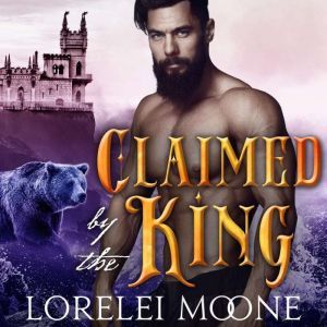 Claimed by the King: A BBW Bear Shifter Fantasy Romance, Lorelei Moone