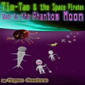 Tim-Tam & the Space Pirates: Race to the Phantom Moon, Wayne Goodman