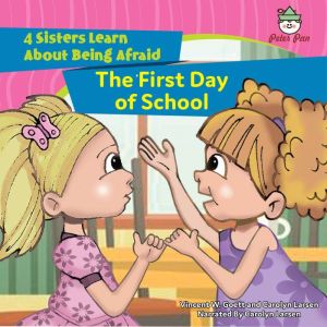 The First Day of School: 4 Sisters Learn About Being Afraid, Vincent W. Goett