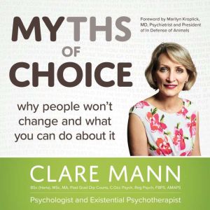 Myths of Choice: Why people won't change and what you can do about it, Clare Mann