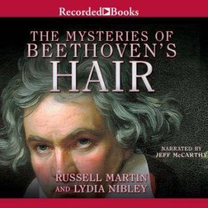 The Mysteries of Beethoven's Hair, Russell Martin