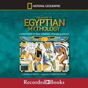 Treasury of Egyptian Mythology: Classic Stories of Gods, Goddesses, Monsters & Mortals, Donna Jo Napoli