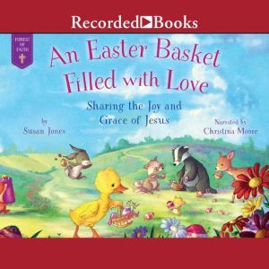 An Easter Basket Filled with Love: Sharing the Joy and Grace of Jesus, Lee Holland
