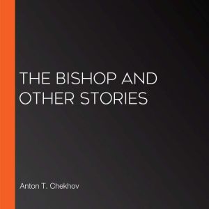 The Bishop and Other Stories, Anton T. Chekhov