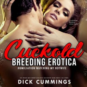 Cuckold Breeding Erotica: Humiliation Watching My Hotwife: Big Rough Men Group Used Wife Backdoor Hard Erotic Sex Story, Dick Cummings