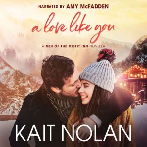 A Love Like You: A Friends to Lovers, Forced Proximity, Holiday Road Trip Small Town Romance, Kait Nolan