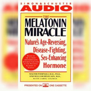 The Melatonin Miracle: Nature's Disease-Fighting, Sex-Enhancing, Age-Reversing Hormone, Walter Pierpaoli