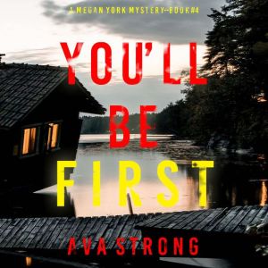 You'll Be First (A Megan York Suspense ThrillerBook Four): Digitally narrated using a synthesized voice, Ava Strong