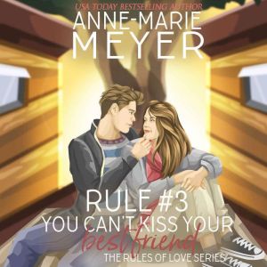 Rule #3: You Can't Kiss Your Best Friend: A Standalone Sweet High School Romance, Anne-Marie Meyer