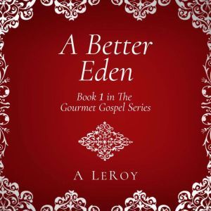 A Better Eden: Where Sin Is Neither Possible nor Perceived, A LeRoy