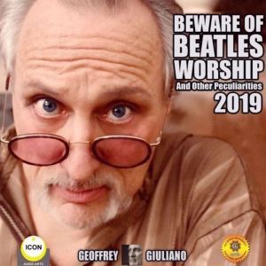 Beware of Beatles Worship and other Peculiarities 2019, Geoffrey Giuliano