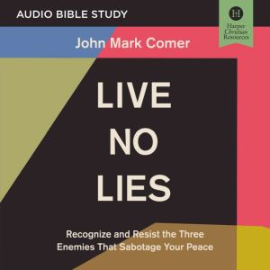 Live No Lies: Audio Bible Studies: Recognize and Resist the Three Enemies That Sabotage Your Peace, John Mark Comer