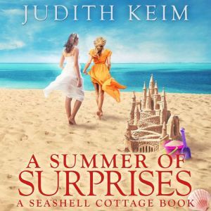 A Summer of Surprises: A Seashell Cottage Book, Judith Keim