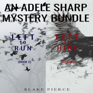 An Adele Sharp Mystery Bundle: Left to Run (#2) and Left to Hide (#3), Blake Pierce