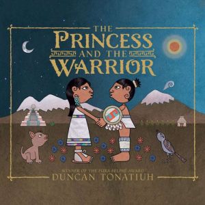 The Princess and the Warrior: A Tale of Two Volcanoes, Duncan Tonatiuh