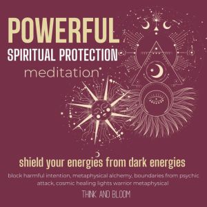 Powerful spiritual protection Meditation - shield your energies from darkness: block harmful intention, metaphysical alchemy, boundaries from psychic attack, cosmic healing lights warrior metaphysical, Think and Bloom