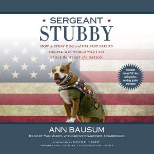 Sergeant Stubby: How a Stray Dog and His Best Friend Helped Win
World War I and Stole the Heart of a Nation, Ann Bausum