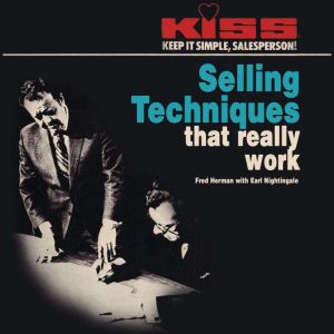 KISS: Keep It Simple, Salesperson: Selling Techniques That Really Work, Earl Nightingale