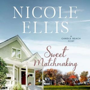 Sweet Matchmaking, Candle Beach #6: A Candle Beach Novel, Nicole Ellis