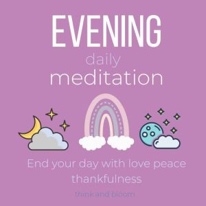 Evening Daily Meditation - End your day with love peace thankfulness: journal your feelings, daily success clarity joy happiness abundance, alignment with universe, self-compassion self-love routine, Think and Bloom