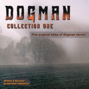 Dogman, Collection One: True Tales of Dogman Terror!, Nathan Tarantla