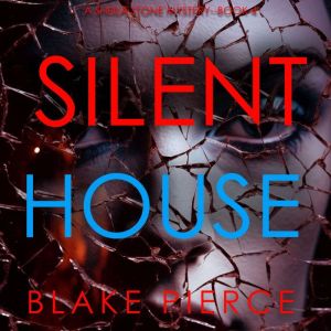 Silent House (A Sheila Stone Suspense ThrillerBook Four): Digitally narrated using a synthesized voice, Blake Pierce