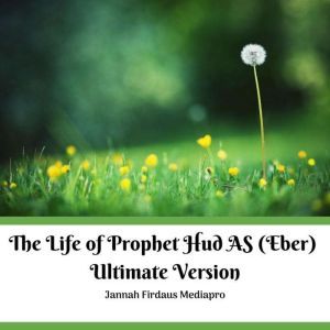 The Life of Prophet Hud AS (Eber) Ultimate Version, Jannah Firdaus Mediapro