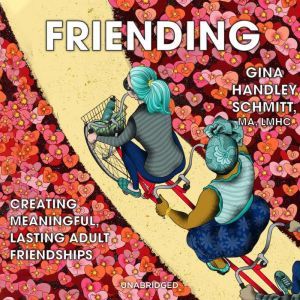 Friending:  Creating Meaningful, Lasting Adult Friendships, Gina Handley Schmitt