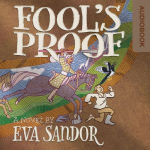 Fool's Proof: A funny fantasy full of twists, adventure and unforgettable characters., Eva Sandor