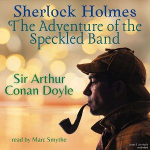 Sherlock Holmes: The Adventure of the Speckled Band: Adventures of Sherlock Holmes, Sir Arthur Conan Doyle