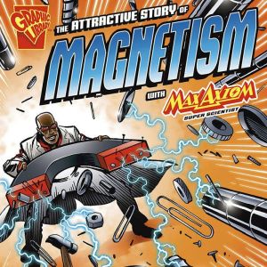 The Attractive Story of Magnetism with Max Axiom, Super Scientist, Andrea Gianopoulos