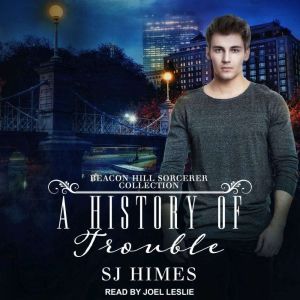 A History of Trouble: A Beacon Hill Sorcerer Collection, SJ Himes